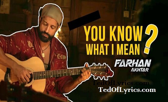 You Know What I Mean Lyrics - Rock On 2- Farhan Akhtar
