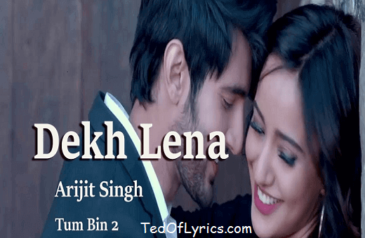 Dekh Lena Lyrics Arijit Singh