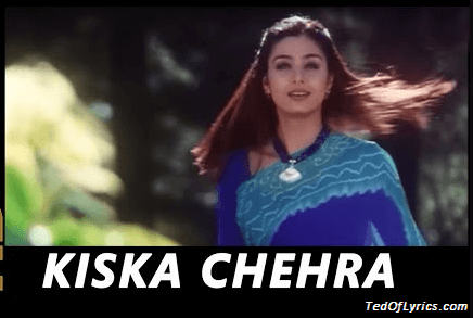 Kiska chehra Lyrics