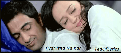 Pyar Itna Na Kar Lyrics